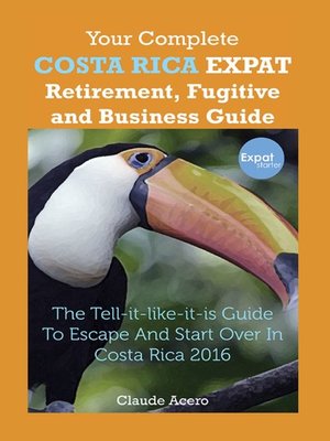 cover image of Your Complete Costa Rica Expat Retirement Fugitive and Business Guide